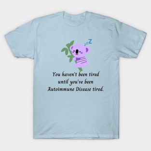 You haven’t been tired until you’ve been Autoimmune Disease tired. (Purple Koala) T-Shirt